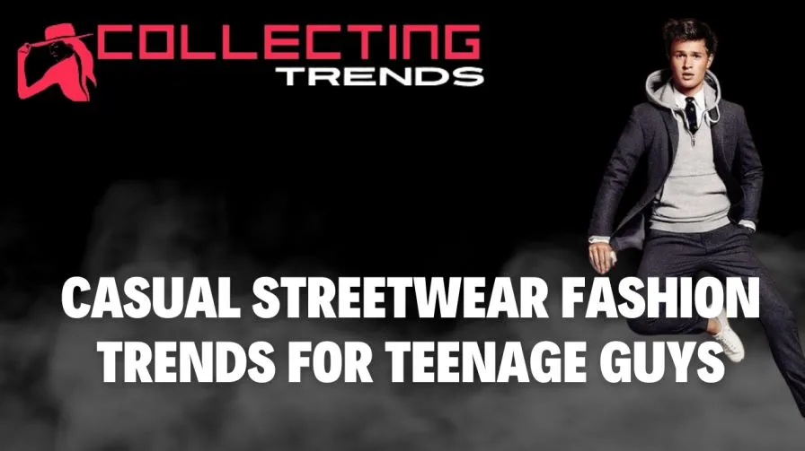 Top 10 Casual Streetwear Fashion Trends for Teenage Guys